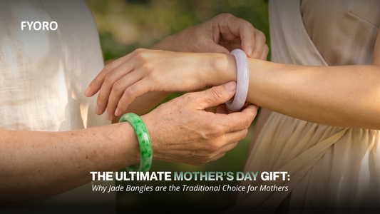 The Ultimate Mother’s Day Gift: Why Jade Bangles are the Traditional Choice for Mothers